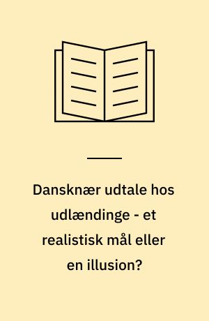 Dansknær udtale hos udlændinge - et realistisk mål eller en illusion? : en empirisk undersøgelse blandt voksne indlærere med litauisk som modersmål
