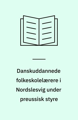 Danskuddannede folkeskolelærere i Nordslesvig under preussisk styre