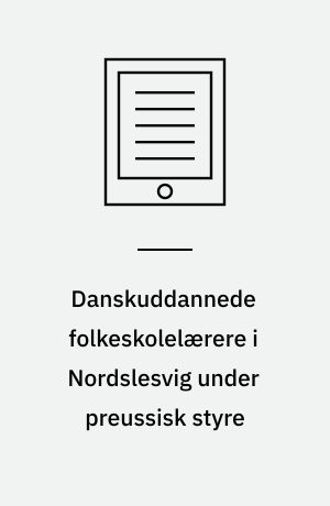Danskuddannede folkeskolelærere i Nordslesvig under preussisk styre