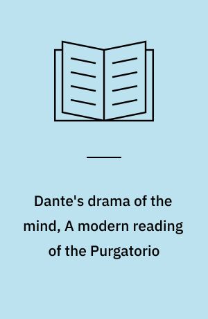 Dante's drama of the mind, A modern reading of the Purgatorio