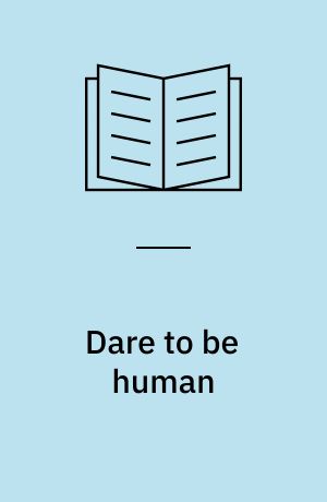 Dare to be human : a contemporary psychoanalytic journey