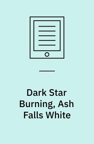 Dark Star Burning, Ash Falls White