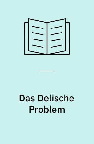 Das Delische Problem : (Die Verdoppelung des Würfels)