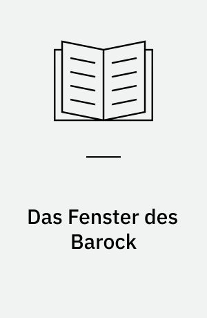 Das Fenster des Barock : Fenster und Fensterzubehör in der fürstlichen Profanarchitektur zwischen 1680 und 1780