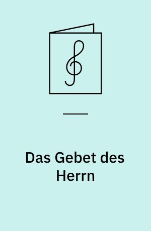 Das Gebet des Herrn : Gesänge zur Feier des heiligen Opfers der Messe nebst einem Anhange