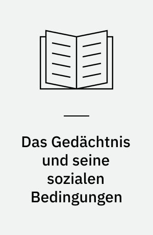 Das Gedächtnis und seine sozialen Bedingungen