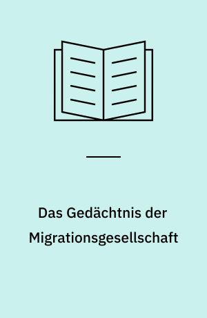 Das Gedächtnis der Migrationsgesellschaft : DOMiD - Ein Verein schreibt Geschichte(n)