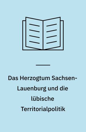 Das Herzogtum Sachsen-Lauenburg und die lübische Territorialpolitik