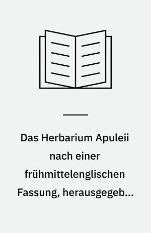 Das Herbarium Apuleii nach einer frühmittelenglischen Fassung, herausgegeben von Hugo Berberich