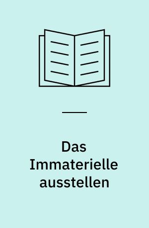 Das Immaterielle ausstellen : zur Musealisierung von Literatur und performativer Kunst