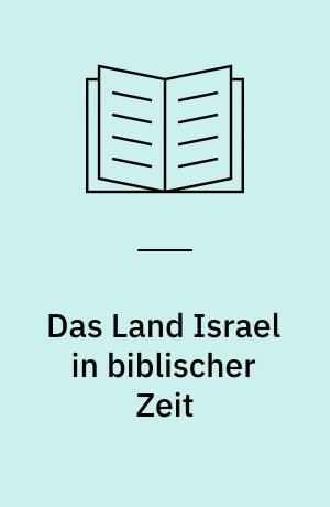 Das Land Israel in biblischer Zeit : Jerusalem- Symposium 1981 der Hebräischen Universität und der Georg-August-Universität