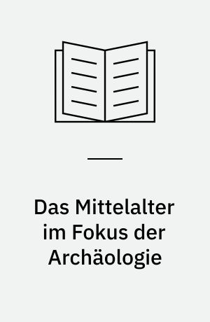 Das Mittelalter im Fokus der Archäologie