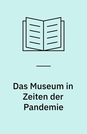 Das Museum in Zeiten der Pandemie : Chancen für das kulturelle Leben der Zukunft