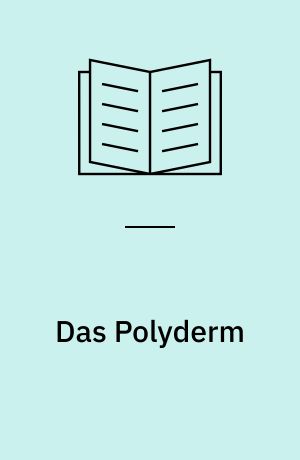 Das Polyderm : Eine vergleichende Untersuchung über die physiologischen Scheiden Polyderm, Periderm und Endodermis