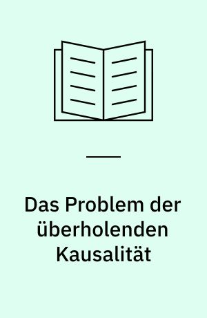 Das Problem der überholenden Kausalität : die Bedeutung eines nachträglichen hypothetischen Schadensereignisses im Recht der Schadenshaftung