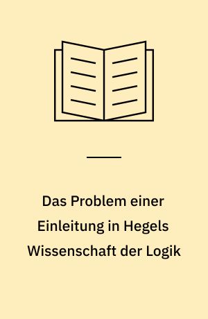 Das Problem einer Einleitung in Hegels Wissenschaft der Logik