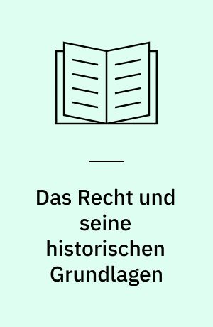 Das Recht und seine historischen Grundlagen : Festschrift für Elmar Wadle zum 70. Geburtstag