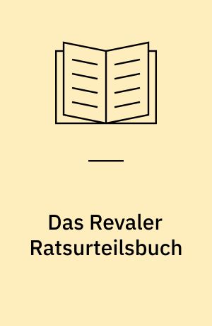 Das Revaler Ratsurteilsbuch : Grundsätse ung Regln des Prozessverfahrens in der frühneuzeitlichen Hansestadt