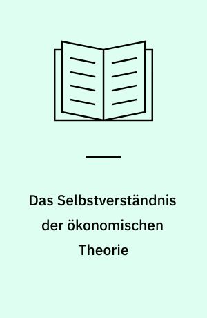 Das Selbstverständnis der ökonomischen Theorie