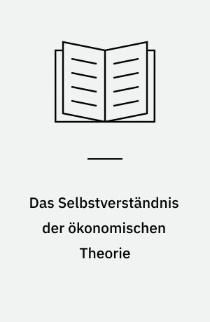 Das Selbstverständnis der ökonomischen Theorie