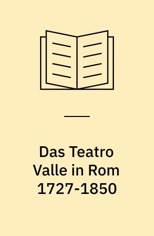 Das Teatro Valle in Rom 1727-1850 : Opera buffa im Kontext der Theaterkultur ihrer Zeit