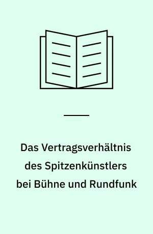 Das Vertragsverhältnis des Spitzenkünstlers bei Bühne und Rundfunk