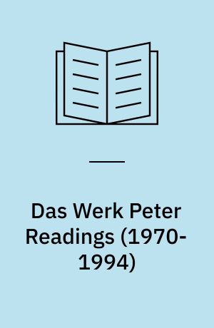 Das Werk Peter Readings (1970-1994) : Interpretation und Dokumentation