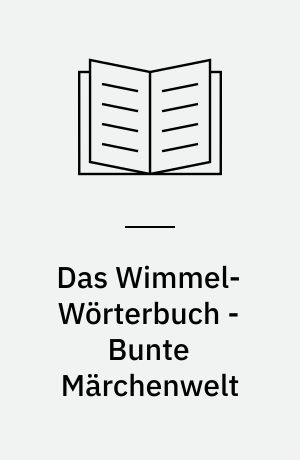 Das Wimmel-Wörterbuch - Bunte Märchenwelt : gezielte Sprachförderung für Kindergartenkinder