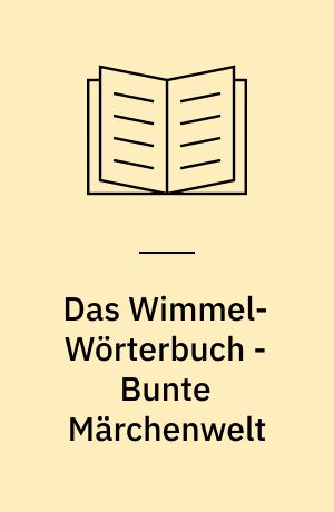 Das Wimmel-Wörterbuch - Bunte Märchenwelt : gezielte Sprachförderung für Kindergartenkinder