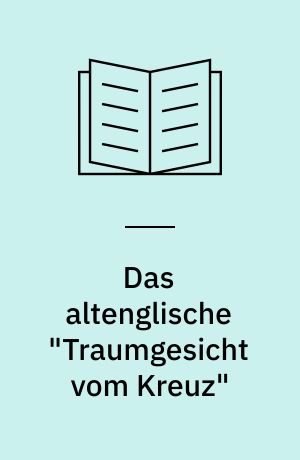 Das altenglische "Traumgesicht vom Kreuz" : Textkritisches, Literaturgeschichtliches, Kunstgeschichtliches