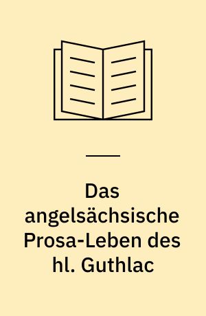 Das angelsächsische Prosa-Leben des hl. Guthlac : Mit Einleitung, Anmerkungen und Miniaturen