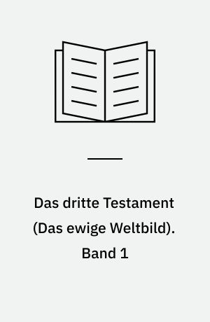 Das dritte Testament : \Das ewige Weltbild\. Band 1