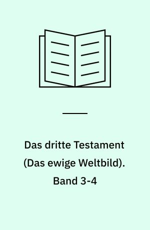 Das dritte Testament : \Das ewige Weltbild\. Band 3-4