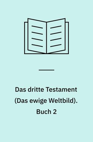 Das dritte Testament : \Das ewige Weltbild\. Buch 2