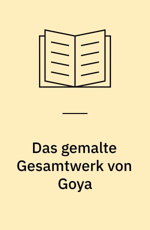 Das gemalte Gesamtwerk von Goya