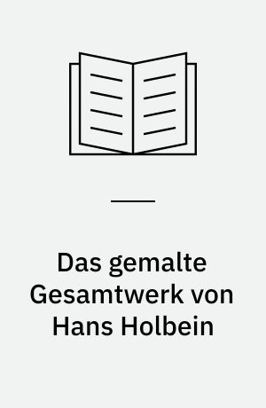 Das gemalte Gesamtwerk von Hans Holbein