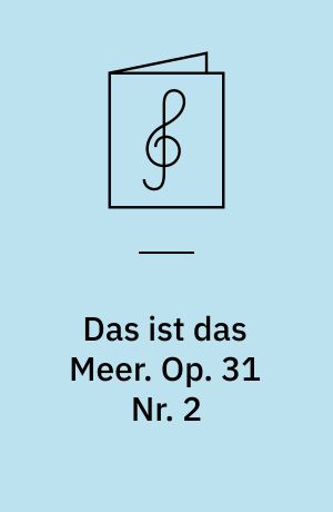 Das ist das Meer. Op. 31 Nr. 2