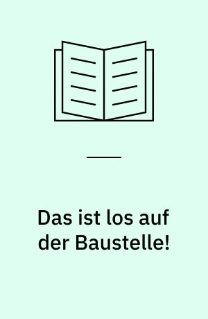 Das ist los auf der Baustelle!