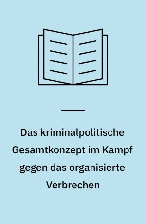 Das kriminalpolitische Gesamtkonzept im Kampf gegen das organisierte Verbrechen