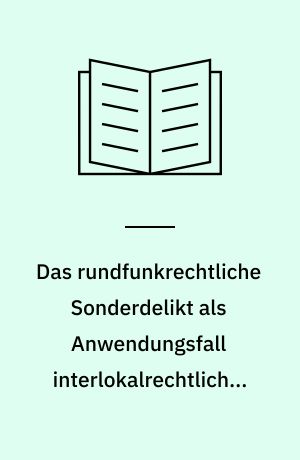 Das rundfunkrechtliche Sonderdelikt als Anwendungsfall interlokalrechtlicher Grundsätze
