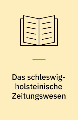 Das schleswig-holsteinische Zeitungswesen : von den Anfängen bis zum Jahre 1789