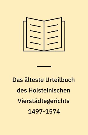 Das älteste Urteilbuch des Holsteinischen Vierstädtegerichts 1497-1574