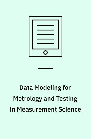 Data Modeling for Metrology and Testing in Measurement Science