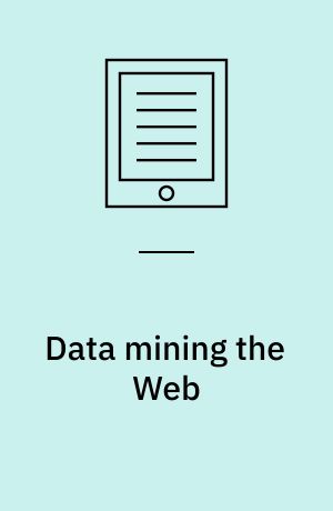 Data mining the Web : uncovering patterns in Web content, structure, and usage