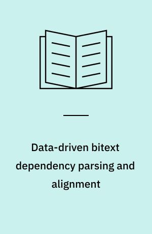 Data-driven bitext dependency parsing and alignment