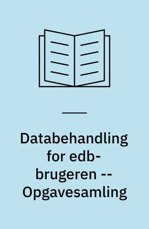 Databehandling for edb-brugeren -- Opgavesamling