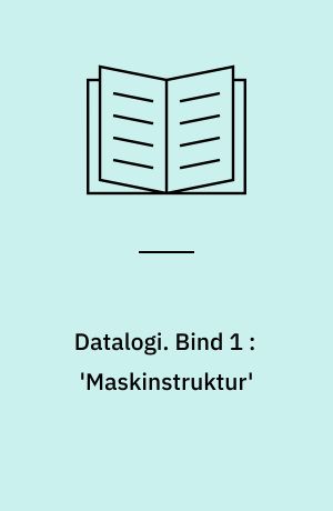 Datalogi. Bind 1 : 'Maskinstruktur'