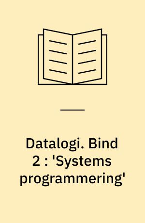 Datalogi. Bind 2 : 'Systems programmering'