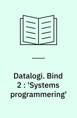 Datalogi. Bind 2 : 'Systems programmering'