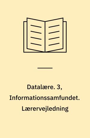 Datalære. 3, Informationssamfundet. Lærervejledning